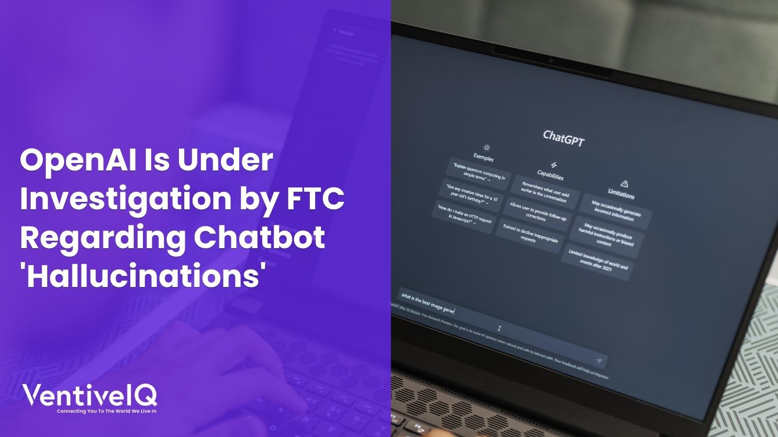 ChatGPT Developer OpenAI Under FTC Investigation: Key Questions Answered ChatGPT Developer OpenAI Under FTC Investigation: Key Questions Answered
