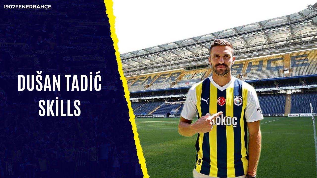 Fenerbahçe'nin Yeni Oyuncusu Dušan Tadić: Tarihe Geçen Anlar Fenerbahçe'nin Yeni Oyuncusu Dušan Tadić: Tarihe Geçen Anlar
