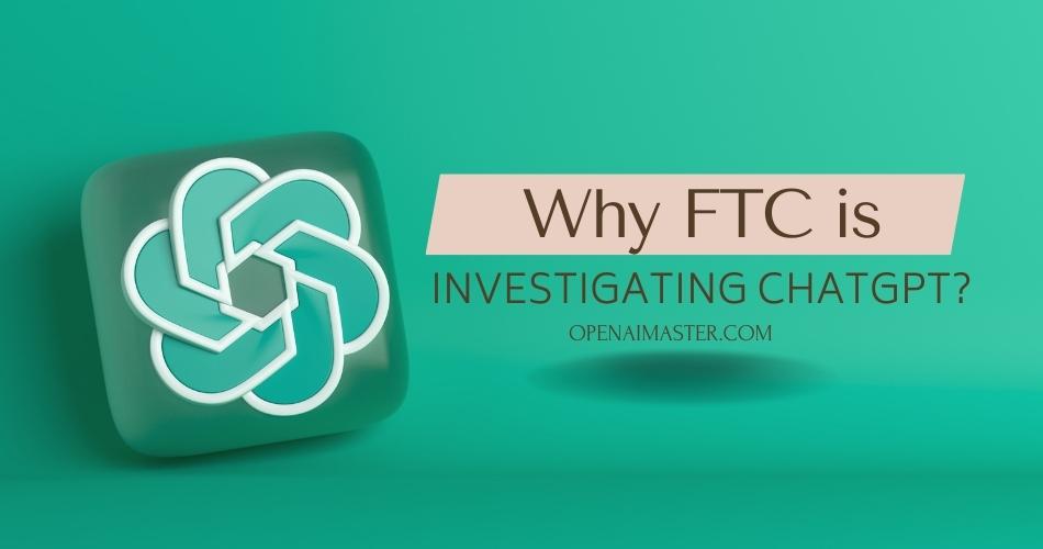 OpenAI's ChatGPT: The FTC Investigation And Future Of AI OpenAI's ChatGPT: The FTC Investigation And Future Of AI